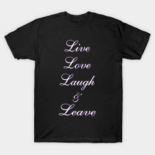 Live Love Laugh & Leave T-Shirt